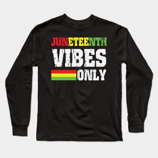 Juneteenth Vibes Only, Black History, Freedom Long Sleeve T-Shirt